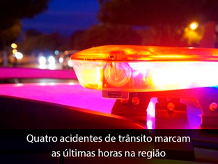 Quatro acidentes de trânsito marcam as últimas horas na região