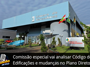 Comissão especial vai analisar Novo Código de Edificações e mudanças no Plano Diretor