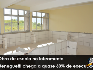 Obra de escola no loteamento Meneguetti chega a quase 60% de execução