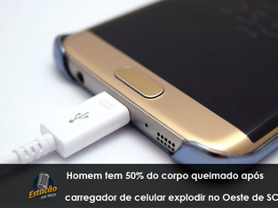 Homem tem 50% do corpo queimado após carregador de celular explodir no Oeste de SC
