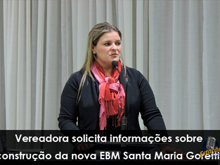 Vereadora solicita informações sobre construção da nova EBM Santa Maria Goretti