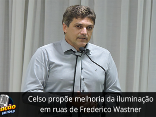 Celso propõe melhoria da iluminação em ruas de Frederico Wastner