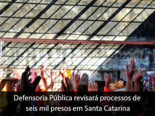Defensoria Pública revisará processos de seis mil presos em Santa Catarina