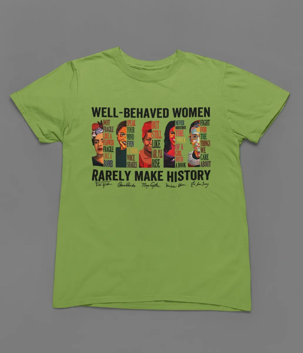 Thumbnail: Well Behaved Women Rarely Make History Tshirt