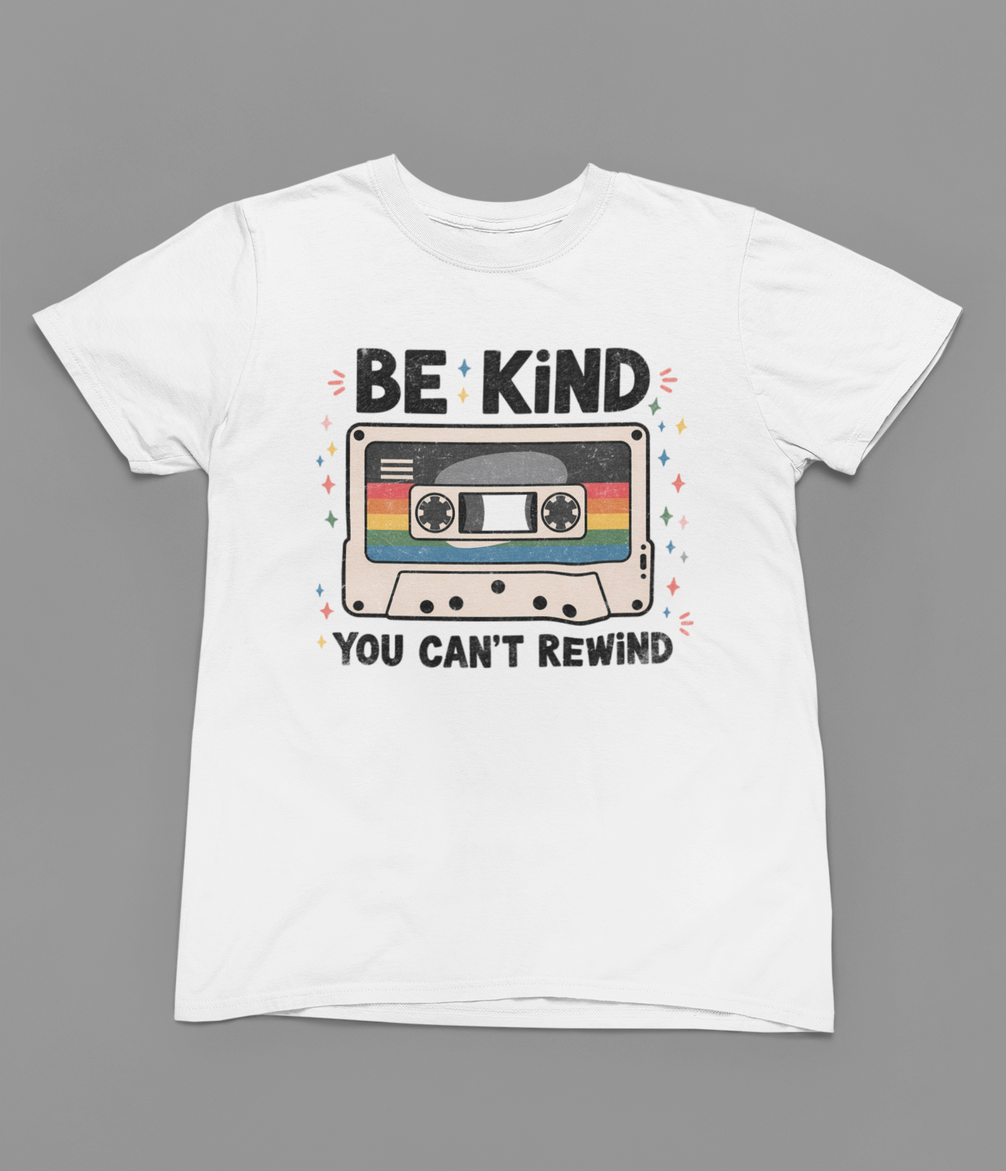 Be Kind You Can't Rewind Tshirt or Sweatshirt