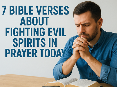 7 Bible Verses About Fighting Evil Spirits in Prayer Today