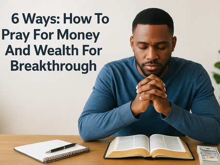 6 Ways: How To Pray For Money And Wealth For Breakthrough