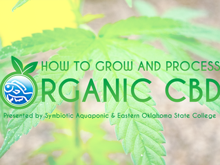 How to Grow and Process Organic CBD Presented by Symbiotic Aquaponic and EOSC