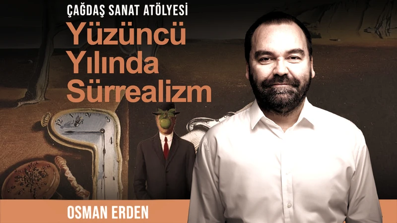 Osman Erden ile Yüzüncü Yılında Sürrealizm Atölyesi