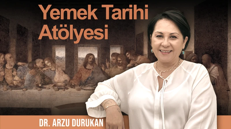 Dr. Arzu Durukan ile Yemek Tarihi Atölyesi