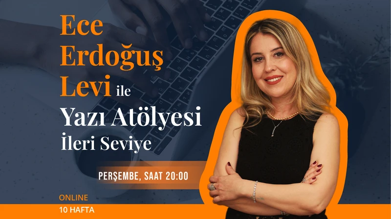 Ece Erdoğuş Levi ile İleri Seviye Yazı Atölyesi