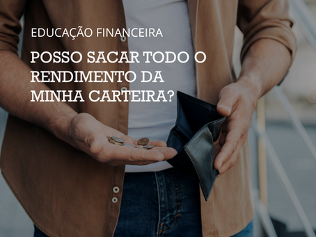 Posso sacar todo o rendimento da minha carteira?