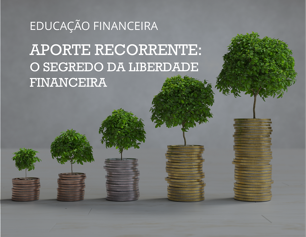 Aporte Recorrente: O Segredo da Liberdade Financeira
