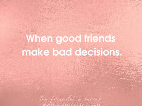 When Good Friends Make Bad Decisions