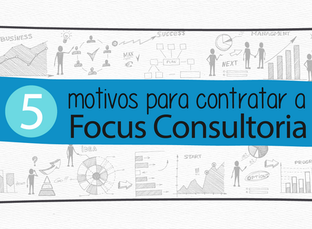 5 Motivos Para Escolher a Focus Consultoria