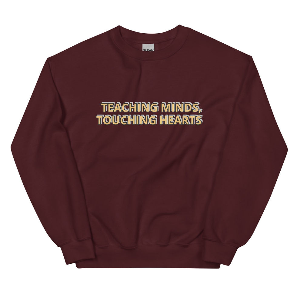 TEACHING MINDS, TOUCHING HEARTSSweatshirt