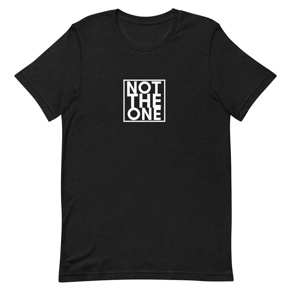 Not The One Unisex T-Shirt