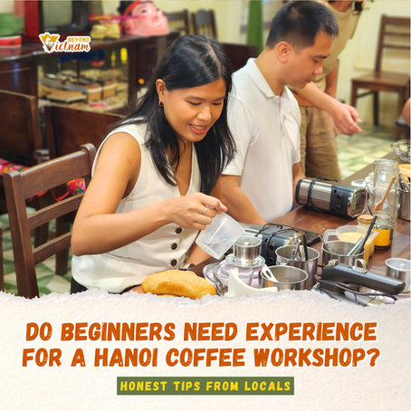 Do You Need Any Coffee Experience to Join a Hanoi Coffee Workshop?