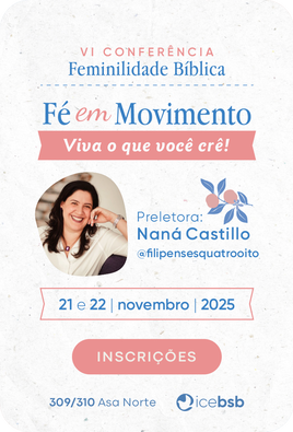 VI Conferência Feminilidade Bíblica ICE Brasília