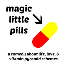 Magc Little Pills. A comedy about life, love, & vitamin pyramid schemes.