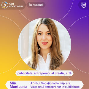 Mia Munteanu: ADN-ul Vocațional în mișcare. Viața unui antreprenor în publicitate