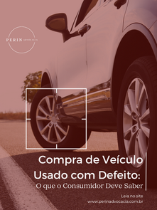 Compra de Veículo Usado com Defeito: O que o Consumidor Deve Saber