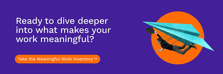 Take the Meaningful Work Survey -- Check out our Services page