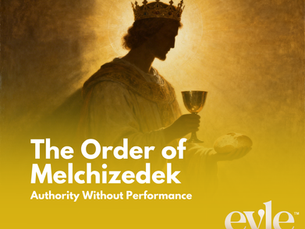Eyle Official | The Order of Melchizedek: Authority Without Performance