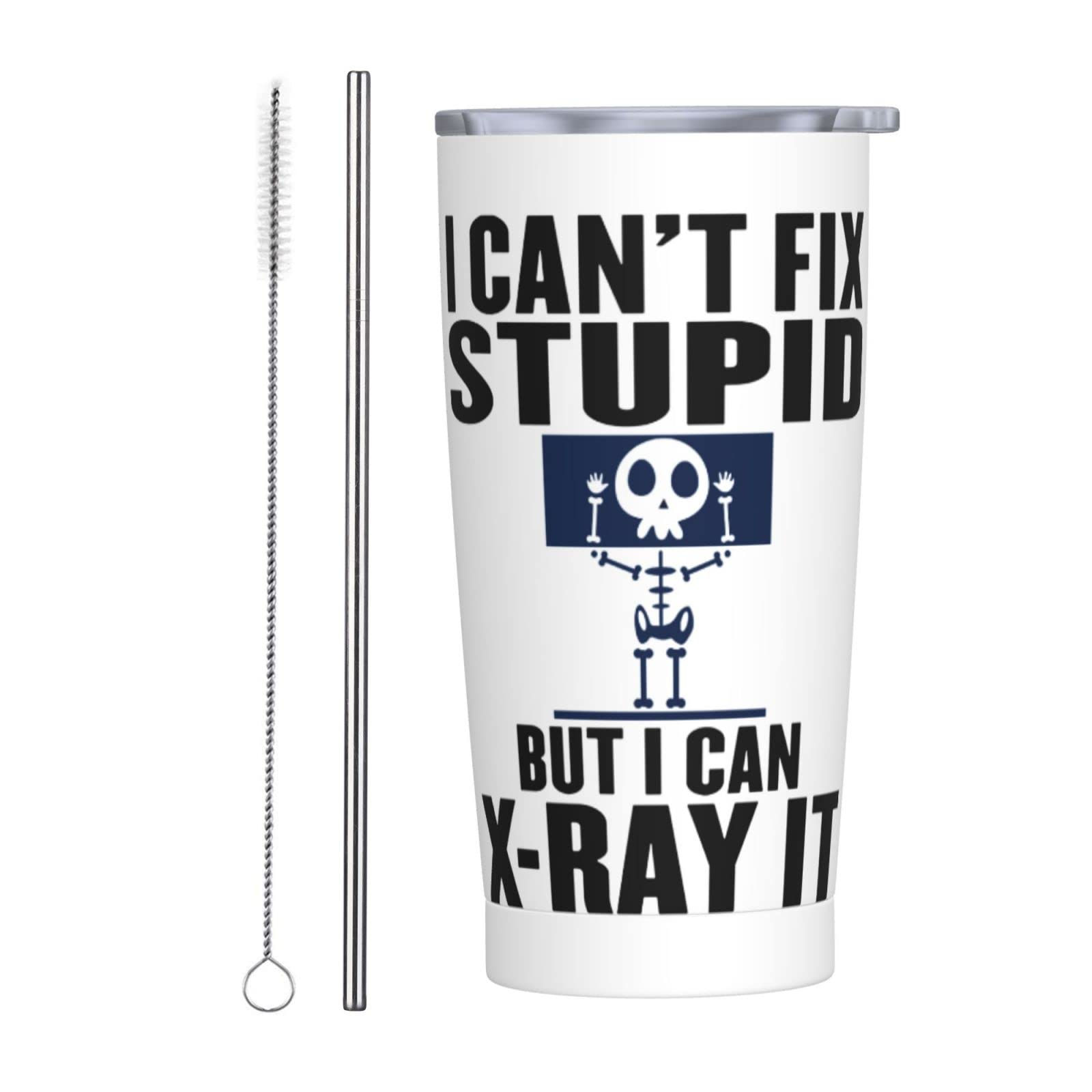 I Cant Fix Stupid But I Can X Ray It Radiology Assistant Radiologist Rad Tech Ch