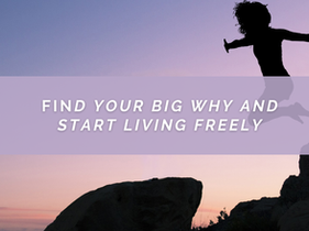 Find Your Big Why and Start Living Freely