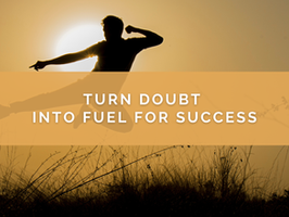 Turn Doubt Into Fuel for Success