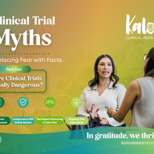 Clinical Trial Myths: Replacing Fear with Facts. Part Two: Are Clinical Trials Really Dangerous? Features two women talking and a flowchart showing 4 safety steps: Protocol Development, Independent IRB Safety Review, Participant Screening & Care Plan, and Ongoing Trial Operations. By Kalo Clinical Research.
