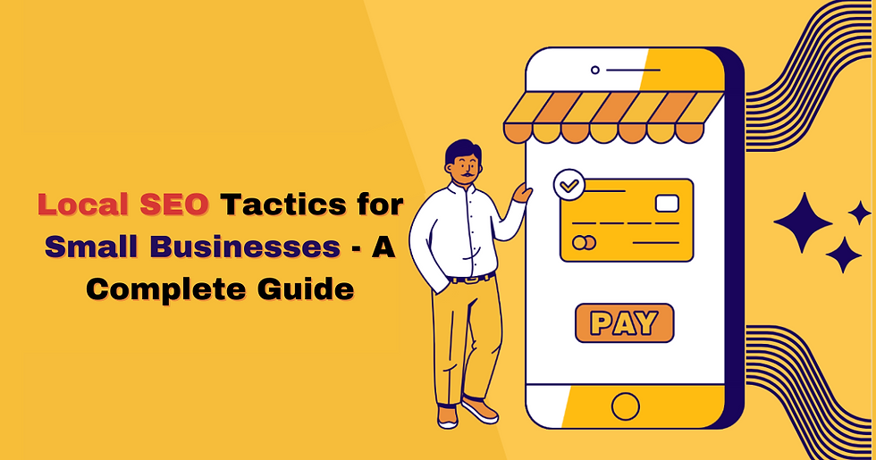 Local SEO Tactics for Small Businesses - A Complete Guide