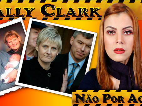 SALLY CLARK  - A MÃE CONDENADA POR MEADOW ( INJUSTIÇA PERPÉTUA)