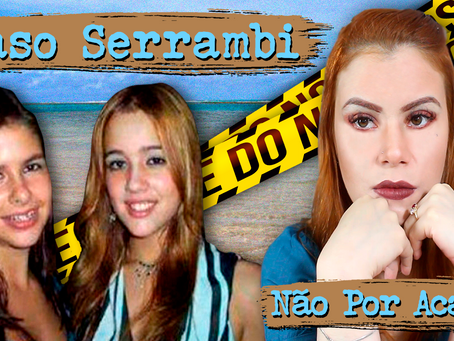 CASO SERRAMBI - 18 ANOS DE MISTÉRIO