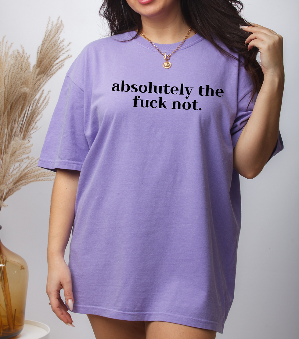 Thumbnail: Absolutely The F*** Not T-Shirt | Funny Adult Graphic Tee