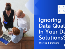 The Top 5 Dangers of Ignoring Data Quality in Your Data Solutions