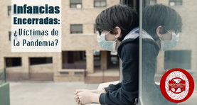 Infancias Encerradas : ¿Víctimas de la #PandemiaPorCOVID19?