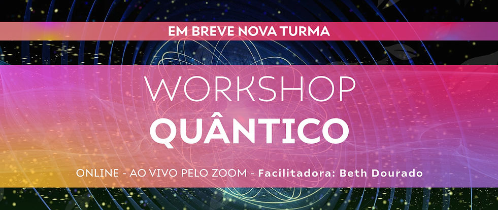 PAINEL-WORKSHOP-QUÂNTICO-(WIX---1200-X-600)-2-(EM-BREVE-NOVA-TURMA).jpg