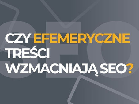 Grafika na ciemnoszarym tle z półprzezroczystym, jaśniejszym napisem 'SEO' w tle. Na pierwszym planie widnieje pytanie w kolorze pomarańczowym i białym: 'CZY EFEMERYCZNE TREŚCI WZMACNIAJĄ SEO?'. W lewym dolnym rogu znajduje się logo SeocontentPRO