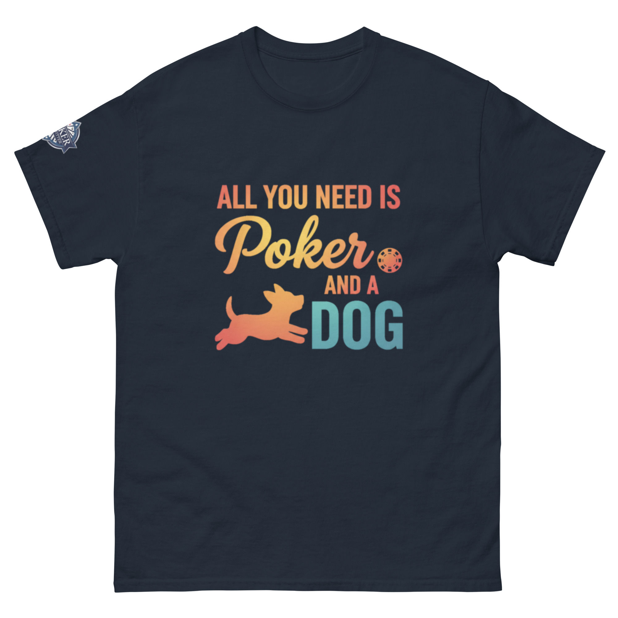 All You Need is Poker and a Dog  classic tee