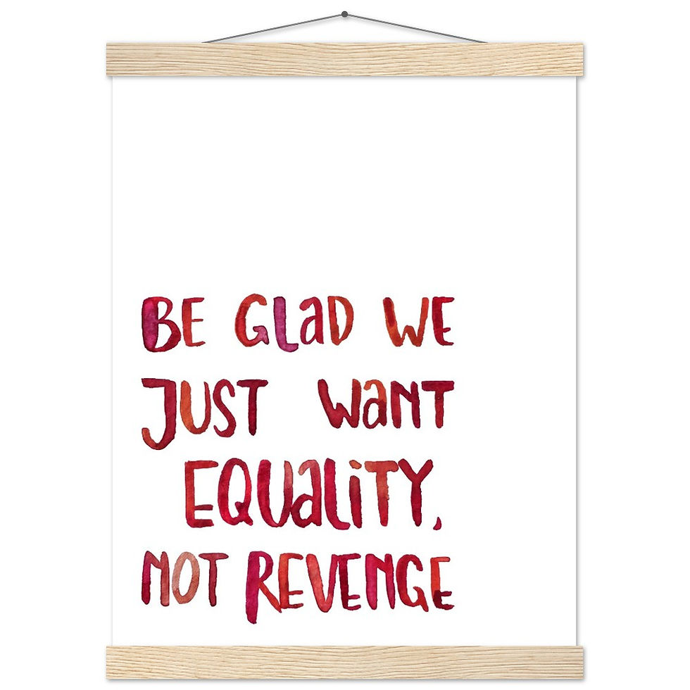 Miniaturbild: Lettering "be glad we just want equality, not revenge" mit Posterleiste