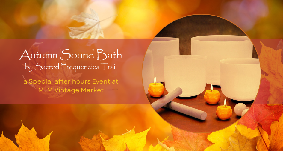 Autumn Sound Bath @ MJM Vintage Market