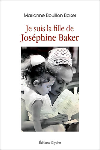 Book cover of Marianne Bouillon Baker, Je suis la fille de Joséphine Baker, with a woman and child in a black-and-white photo.