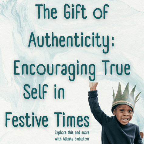 The Gift of Authenticity: Encouraging True Self in Festive Times