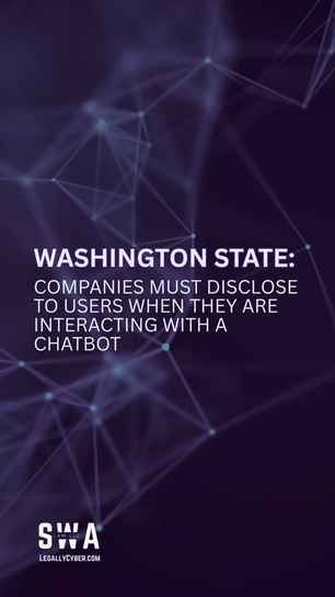 Washington State: Companies Must Disclose to Users When They're Interacting With a ChatBot
