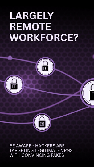 Largely Remote workforce? Be Aware - Hackers are Targeting Legitimate VPNs with convincing fakes