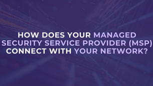 How Does Your Managed Security Service Provider (MSP) Connect with Your Network?