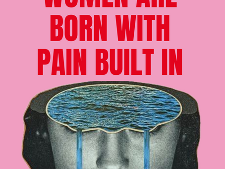Women Are Born With Pain Built In