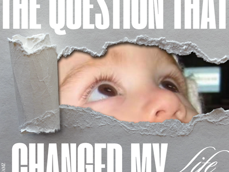 The Question That Changed My Life